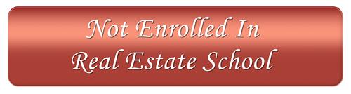 Click here if you are not enrolled in real estate school.
